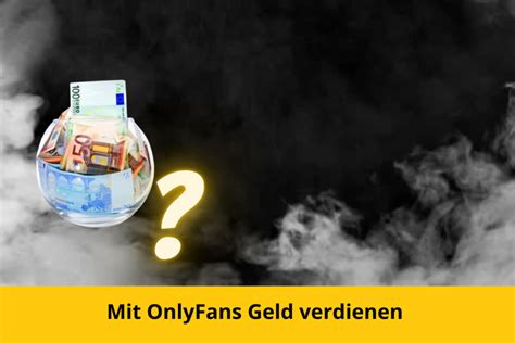 onlyfans geld verdienen als mann|Mit Onlyfans Geld verdienen